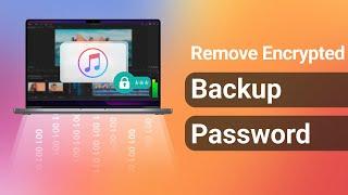 [2 Ways] How To Remove iTunes Encrypted Backup Password 2022