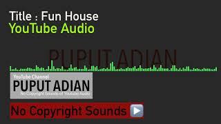 Fun House - No Copyright Sounds Of Youtube Audio