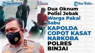 Dua Oknum Polisi Jebak Warga Pakai Sabu, Kapolda Copot Kasat Narkoba Polres Binjai | GLOBAL UPDATE