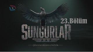 SUNGURLAR - Bölüm 23 (Uzun Versiyon)