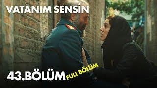 Vatanım Sensin 43. Bölüm - Full Bölüm