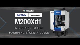 Brother SPEEDIO M200Xd1: Integrated Turning & Machining In One Process