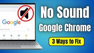 How To Fix No Sound in Google Chrome - (3 Ways to Fix)