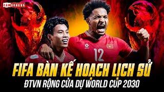 WORLD CUP 2030 CÓ THỂ MỞ RỘNG 64 ĐỘI: VÌ SAO TUYỂN VIỆT NAM RỘNG CỬA GÓP MẶT?