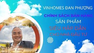 Vinhomes Đan Phượng chính sách sản phẩm, chính sách bán hàng đột phá cơ hội cho nhà đầu tư tinh hoa