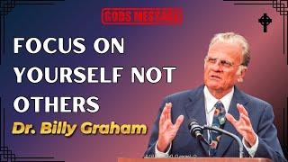 Dr. Billy Graham's - Focus on Yourself Not Others GODS MESSAGE | Dr. Billy Graham's sermons 2024