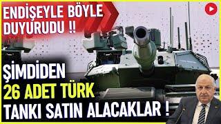 ENDİŞEYLE DUYURDU! 26 TANE TÜRK TANKI ALIYORLAR! - SAVUNMA SANAYİ