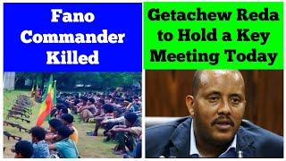 Fano Commander Killed | Getachew Reda to Hold a Key Meeting Today