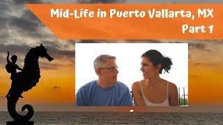 Mid-life in Puerto Vallarta Mexico: Part 1 - Introduction