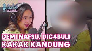 JADI KORBAN PELECEHAN S3KSU4L KAKAK KANDUNG | #GritteBukaPraktek