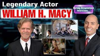 Harvey Brownstone Interviews Legendary Actor, William H. Macy