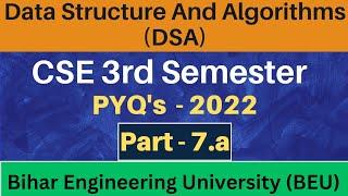 Part - 7.a, DSA PYQ's 2022 || CSE 3rd Semester || Paper Code -100304 || Data Structure and Algorithm