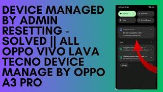 Device Managed by Admin Resetting - Solved || All Oppo Vivo Lava Tecno Device Manage By Oppo A3 Pro