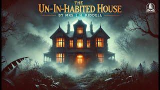 The Uninhabited House ️ | A Chilling Ghost Story by Mrs. J. H. Riddell