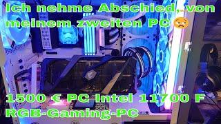 Ich nehme Abschied, von meinem zweiten PC 1500 € PC  Intel 11700 F RGB  Gaming PC