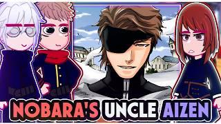 ||Jujutsu Kaisen reacting to SOSUKE AIZEN AS NOBARA'S UNCLE|| \\/// ◆Bielly - Inagaki◆