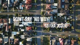 Don't Say 'No Way!' to FHA 203(k)