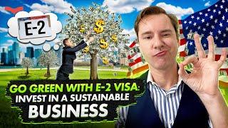 E2 US VISA: HOW TO OPEN AN ECO-FRIENDLY BUSINESS? US IMMIGRATION 2023