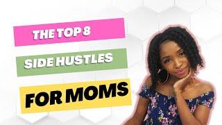 Top 8 Side Hustles for Busy Moms in 2023