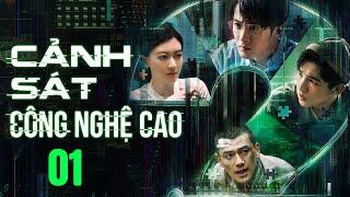 CẢNH SÁT CÔNG NGHỆ CAO TẬP 01 | Phim Bộ Hình Sự Phá Án Trung Quốc Thuyết Minh Hay Nhất 2023