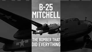 B-25 Mitchell. The Bomber That Did Everything