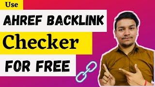 How to Ahref Backlink Checker For Free Without Subscription | Mangesh Kumar Bhardwaj