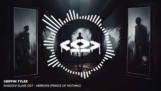 Griffin Tyler - Mirrors (Prince of Nothing) [Shadow Slave OST]