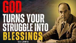 God Turns Your Struggle Into Blessings | CS LEWIS inspired