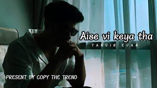 Aise vi keya tha || Tanvir evan || slowed and revarb || Copy the trend