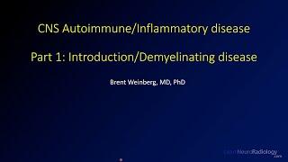 Imaging CNS autoimmune and inflammatory disease - 1 - Introduction/Demyelinating disease