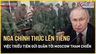 Nga chính thức lên tiếng việc Triều Tiên gửi quân tới Moscow để tham chiến ở Ukraine