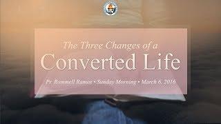 The 3 Changes of A Converted Life - Pr. Rommel Ramos