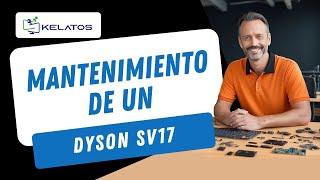  ¿ Cómo hacer el mantenimiento y limpieza interna de un Dyson SV17  ? 