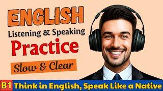 B1 English Listening Practice | Learn to Think in English Like a Native Speaker 