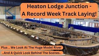 Heaton Lodge Junction - Record Week Track Laying! Plus Behind The Scenes & Down By The River