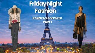 Friday Night Fashion | Paris Fashion Week Part 1