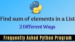 Frequently Asked Python Program 16: Find Sum of Elements in the List