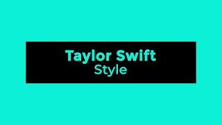 Taylor Swift - Style (Lyrics)