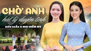 CHỜ ANH HÁT LÝ DUYÊN TÌNH (St : Tiến Luân) - HIỀN NGÂN, MAI DIỄM MY | MV GIỌNG CA QUÊ HƯƠNG