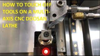 HOW TO TOUCH OFF TOOLS ON  MULTI AXIS LATHE