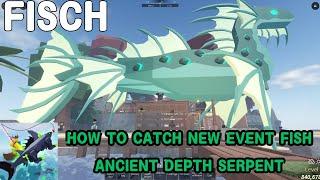 FISCH HOW TO CATCH EVENT FISH ANCIENT DEPTH SERPENT