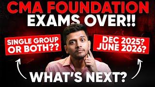 CMA Foundation Exams Over!  What’s Next?  Single or Both Groups for Inter?  Dec 25  or June 26 