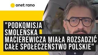 "Podkomisja smoleńska Macierewicza to najlepsza akcja sabotażowa według wzorców rosyjskiego wywiadu"