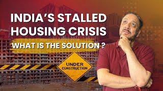 India’s Stalled Housing Crisis - What is the Solution ?