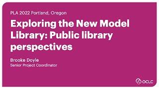 OCLC at PLA 2022 - Exploring the New Model Library: Public library perspectives