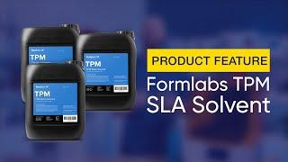 Product Feature: Formlabs TPM SLA Solvent