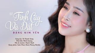 TÌNH CÂY VÀ ĐẤT -  ĐẶNG KIM YẾN, Sáng Tác: Tô Thanh Tùng | Official Music Video 4K