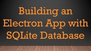 Building an Electron App with SQLite Database