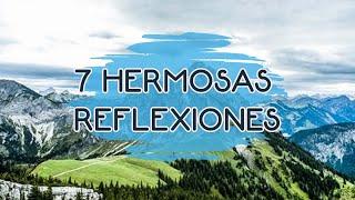 7 Reflexiones Hermosas, Reflexiones Diarias, Del Alma, Cortas, Mejor Persona, Motivacionales, Amor.