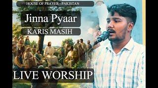 Jinna Pyaar BY KARIS MASIH || LIVE WORSHIP || HOUSE OF PRAYER - PAKISTAN